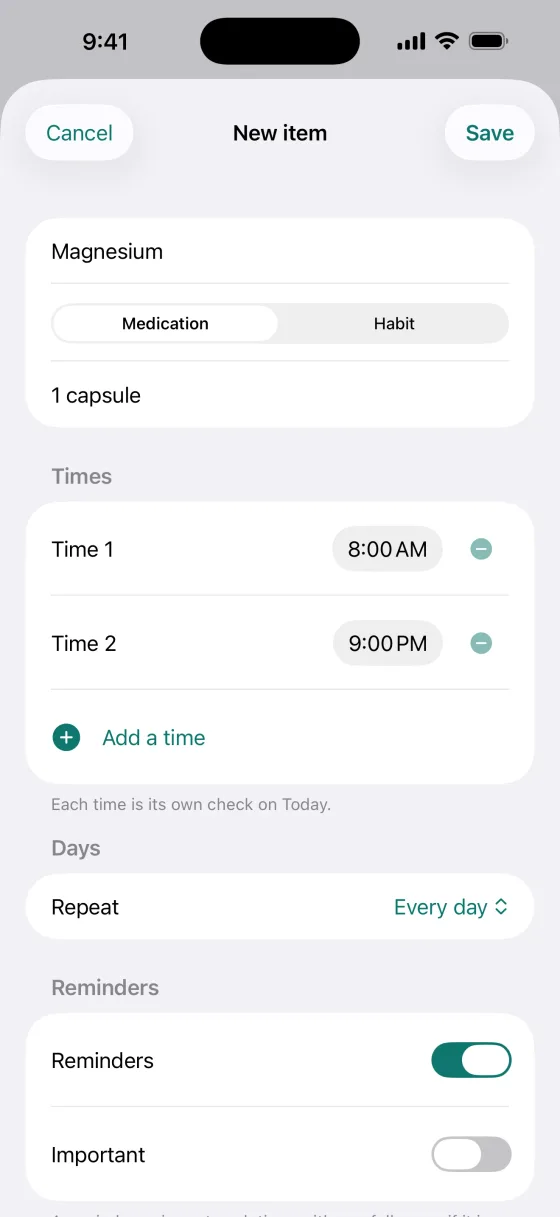 Meds and habits on one screen. Name, times and days in one place.
